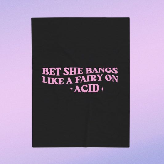 I Bet She Bangs Like A Fairy On Acid Velveteen Plush Blanket