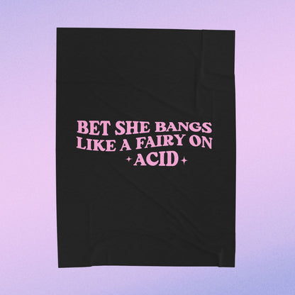 I Bet She Bangs Like A Fairy On Acid Velveteen Plush Blanket