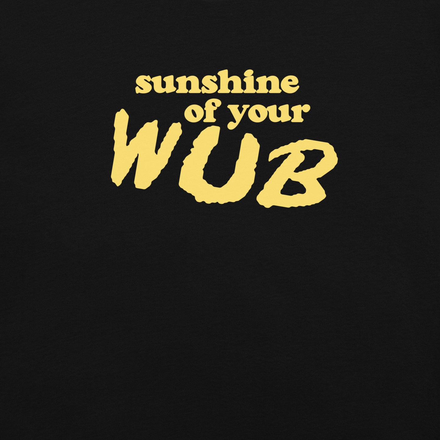 Sunshine Of Your Wub T-Shirt